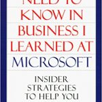 All I really need to know in business I learned at Microsoft by Julie Bick